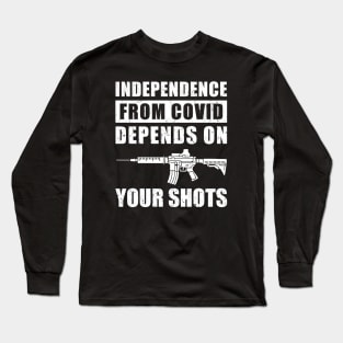 Independence From COVID Depends On Your Shots, Covid Vaccination Long Sleeve T-Shirt